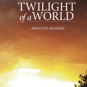 Twilight of a World – The Signs of the Times and the Approaches of the Hour According to Islam